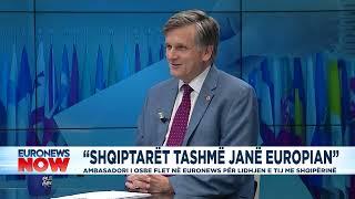 “Shqiptarët tashmë janë Europian” Ambasadori i OSBE flet në Euronews për lidhjen e tij me Shqipërinë