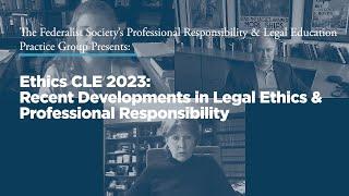 Ethics CLE 2023: Recent Developments in Legal Ethics & Professional Responsibility