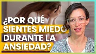 ¿Por qué sientes tanto miedo durante los procesos de ansiedad? 