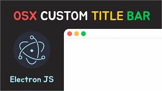 How to make a CUSTOM MAC (OSX) TITLE BAR in ELECTRON JS | Electron JS Tutorial