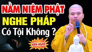 Con nằm mở đài để Niệm Phật và nghe Pháp có bị mắc tội bất kính Pháp không? (Hay Quá) Thầy Nhuận Đức