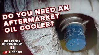 When do you need an aftermarket Oil Cooler?