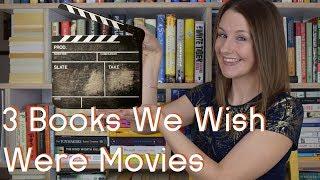 3 Books We Wish Were Movies