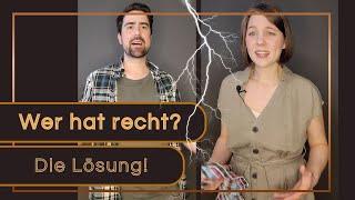 Wer hat recht? Die Lösung.