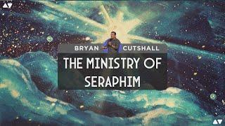 The Ministry of Seraphim | Bryan Cutshall