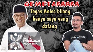 KER4SSSS, ANIES : HANYA SAYA YANG BERANI DATANG DALAM SEJARAH