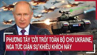 Thế giới hôm nay: Phương Tây 'cởi trói' toàn bộ cho Ukraine, Nga tức giận sự khiêu khích này
