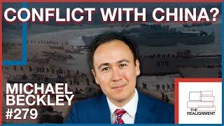#279 | Michael Beckley: Are We Sprinting Towards Conflict with China? - The Realignment Podcast