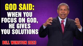 Dr Bill Winston 2023 - God said- When you focus on God, He gives you solutions!