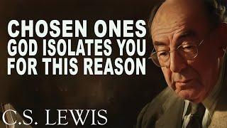 STOP WORRYING!! CHOSEN ONES, GOD Isolates You for This REASON, Don't DESPAIR | C.S. Lewis