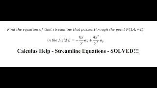 Streamline Equation: that passes through the point P(1,4,-2)  in the field E=-8x/y ax+(4x^2)/y^2 ay