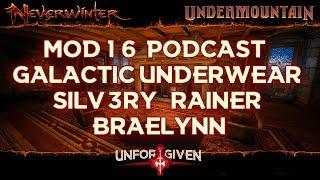 Neverwinter Mod 16 Podcast feat. Galactic Underwear, Rainer, Silv3ry, Braelynn & Unforgiven
