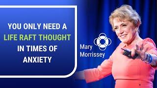 You Only Need a Life Raft Thought In Times of Anxiety | Mary Morrissey - Life & Transformation