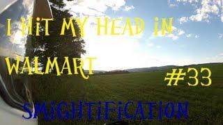 I hit my head in Walmart - Smightification #33