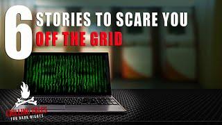 6 Stories to Scare You Off The Grid― Creepypasta Horror Story Compilation