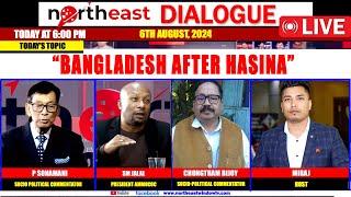 “Bangladesh After Hasina”  𝗢𝗡 𝗡𝗢𝗥𝗧𝗛𝗘𝗔𝗦𝗧 𝗗𝗜𝗔𝗟𝗢𝗚𝗨𝗘 | 6th AUGUST, 2024