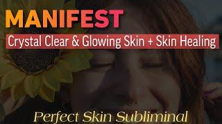  Perfect Skin SUBLIMINAL  Manifest Clear & Glowing Skin + Heal All Skin Problems