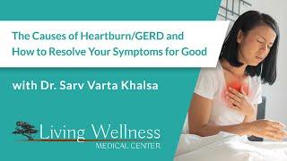 The Causes of Heartburn/GERD and How to Resolve Your Symptoms For Good