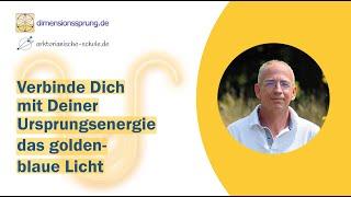 Verbinde Dich mit Deiner Ursprungsenergie - das golden blaue Licht