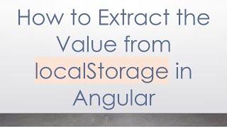 How to Extract the Value from localStorage in Angular