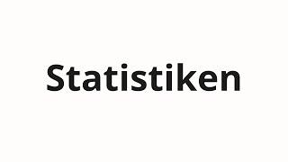 How to pronounce Statistiken