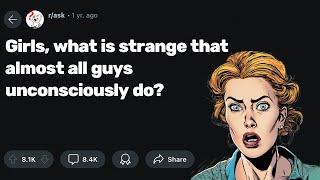 Girls, what is strange that almost all guys unconsciously do?