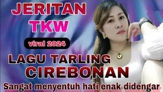 ALBUM TARLING CIREBONAN INDRAMAYU VIRAL 2024 || LAGU TARLING JERITAN TKW PALING SYAHDU ENAK DIDENGAR