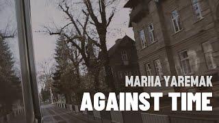 AGAINST TIME | Mariia Yaremak