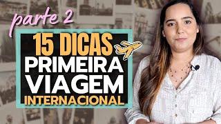 Pt. 2 - 15 DICAS para sua PRIMEIRA VIAGEM INTERNACIONAL / Primeira vez viajando para o exterior.