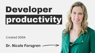 Developer productivity with Nicole Forsgren (the creator of DORA)