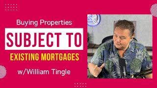 Buying Properties Subject-To Existing Mortgages with William Tingle