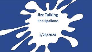 Jizz Talking - Rob Spallone - 1/28/2024