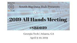 SBDH19 All-Hands Meeting - Welcome, South Hub Impacts & Opportunities, and Panel 1