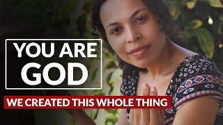 You Are GOD |  We Created This Whole Thing