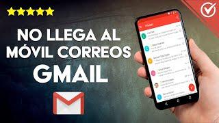 'No me Llegan al Celular los Correos de Gmail' - Solución Efectiva