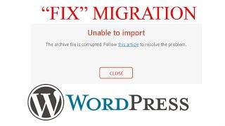 How to Fix "Unable to Import / File is corrupted" - Wordpress Migration