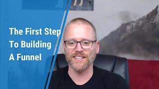 The First Step To Building A Funnel