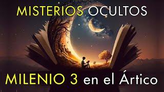 Grandes Misterios Ocultos - Milenio 3 en el Ártico