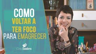 Como voltar a ter FOCO para EMAGRECER | CINTIA SEABRA