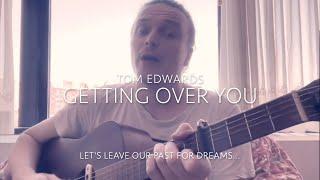 Getting Over You - Tom Edwards (Original Song)