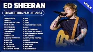 Ed Sheeran Best Songs Playlist 2024 ~ The Best Of Ed Sheeran ~ Greatest Hits Full Album 2024 Lyrics