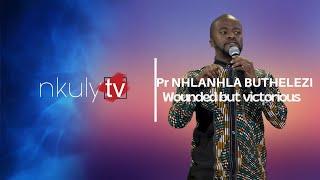 Pastor NHLANHLA BUTHELEZI, WOUNDED BUT VICTORIOUS