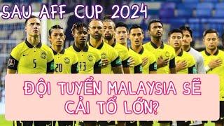 Tin bóng đá: Đội tuyển Malaysia sẽ cải tổ lớn sau AFF cup 2024?