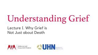 Understanding Grief. Lecture I.  Why Grief is Not Just about Death