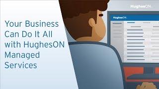 Your Business Can Do It All with HughesON Managed Services