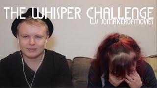 The Whisper Challenge w/ JoMakerOfMovies