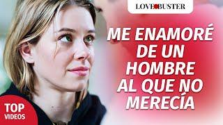 Me enamoré de un hombre al que no merecía | @LoveBusterEspanol