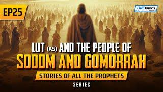 Lut (AS) & The People Of Sodom & Gomorrah | EP 25 | Stories Of The Prophets Series