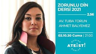 ZORUNLU DİN DERSİ 2021 - Bunlar Ateist! - 2.56 -Av. Tuba Torun, Ahmet Balyemez