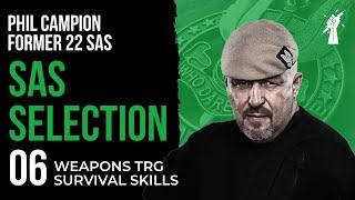 SAS SELECTION 06: 'Weapons Training / Survival Skills' With Phil Campion Former 22 SAS